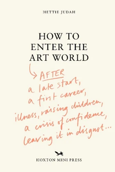 HOW TO ENTER THE ART WORLD - Hettie Judah