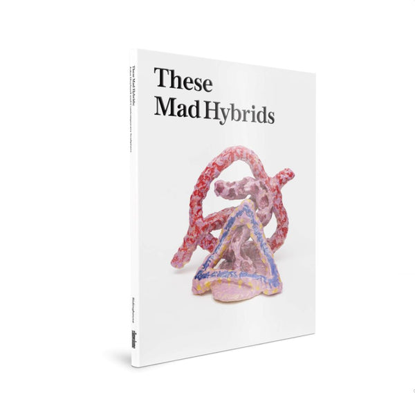 These Mad Hybrids - Accompanying Exhibition Book